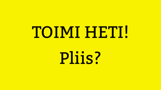 Toimi heti! Pliis? Kuva: Risto Uusikoski, Kotus.