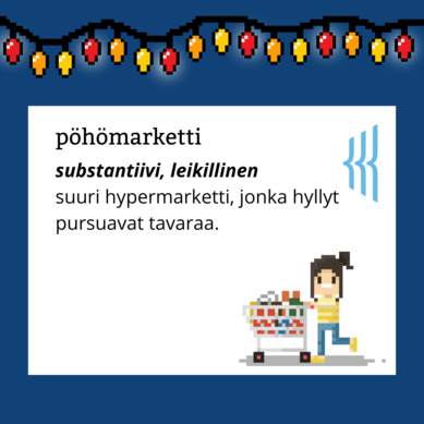 Pöhömarketti (substantiivi, leikillinen): suuri hypermarketti, jonka hyllyt pursuavat tavaraa