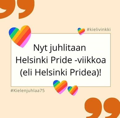 Kielen juhlaa 75 -kielivinkki Instagramissa: Nyt juhlitaan Helsinki Pride -viikkoa (eli Helsinki Pridea)! Kuva: Henna Leskelä, Kotus.