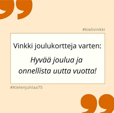 Kielen juhlaa 75 -kielivinkki Instagramissa: Vinkki joulukortteja varten: Hyvää joulua ja onnellista uutta vuotta! Kuva: Henna Leskelä, Kotus.