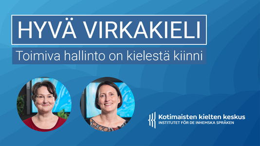 Kotimaisten kielten keskuksen kouluttajat Ulla Tiililä ja Annastiina Viertiö Hyvä virkakieli - Toimiva hallinto on kielestä kiinni -verkkokurssin kansikuvassa.