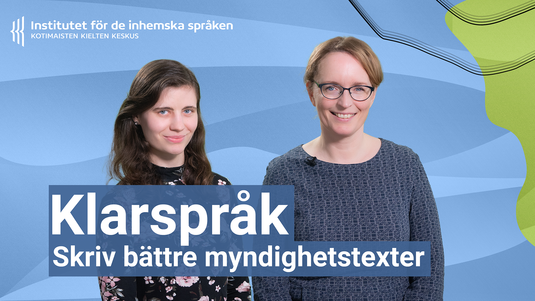 Kotimaisten kielten keskuksen kouluttajat Maria Fremer ja Caroline Elgert Klarspråk - Skriv bättre myndighetstexter -verkkokurssin kansikuvassa.
