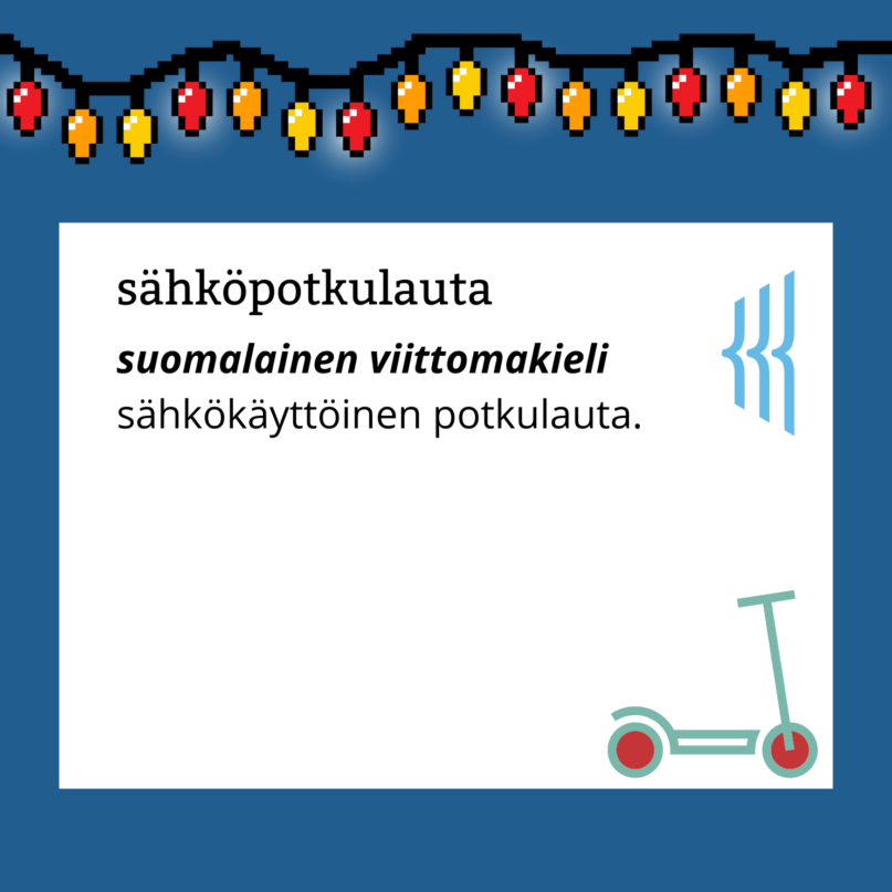 Sähköpotkulauta (suomalainen viittomakieli): sähkökäyttöinen potkulauta.