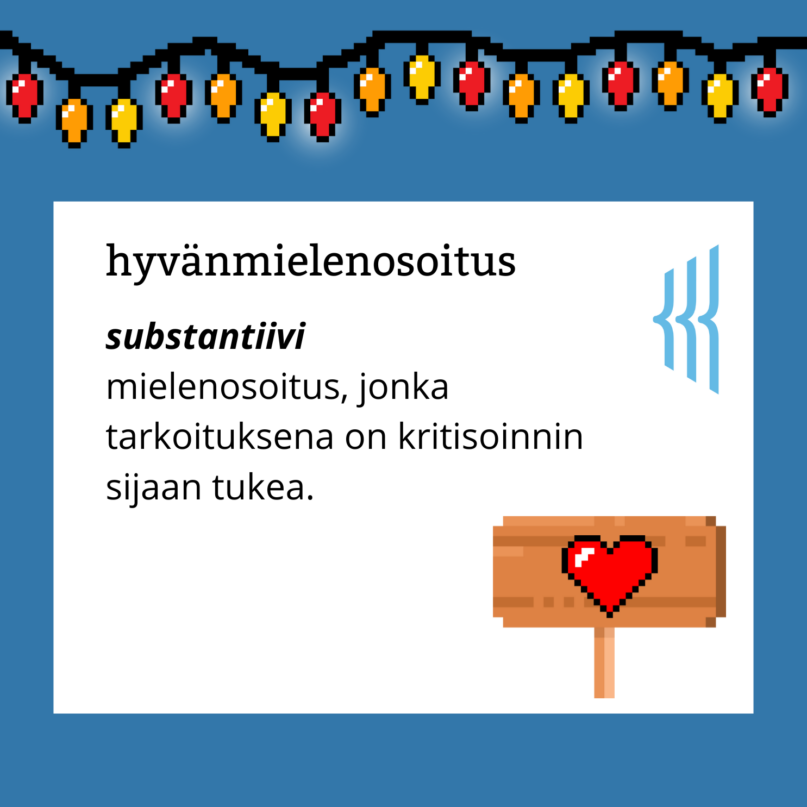 Hyvänmielenosoitus (substantiivi): mielenosoitus, jonka tarkoituksena on kritisoinnin sijaan tukea.