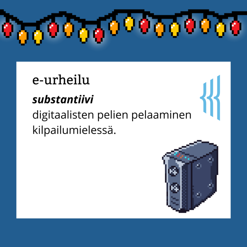 E-urheilu (substantiivi): digitaalisten pelien pelaaminen kilpailumielessä.