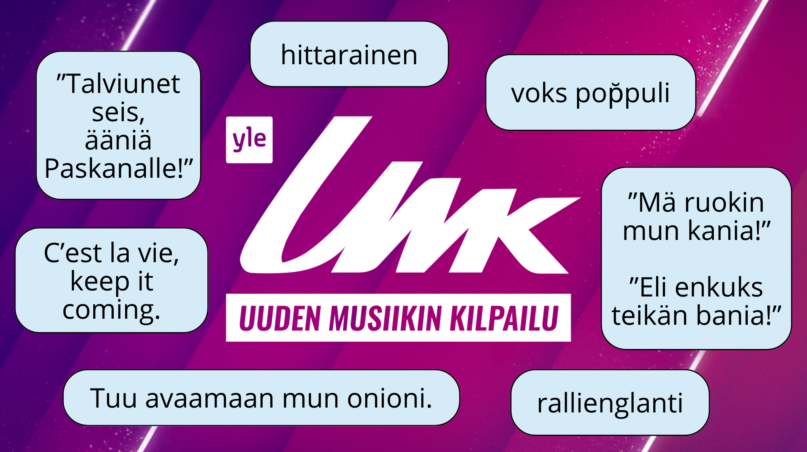 Uuden musiikin kilpailun logo, johon on koottu laatikoihin kielellisiä huomioita vuoden UMK-kappaleista. Laatikoissa lukee: ”hittarainen”, ”voks poppuli”, ”Mä ruokin mun kania! Eli enkuks teikän bania!”, ”rallienglanti”, ”Tuu avaamaan mun onioni.”, ”C'est la vie, keep it coming.” ja ”Talviunet seis, ääniä Paskanalle!”