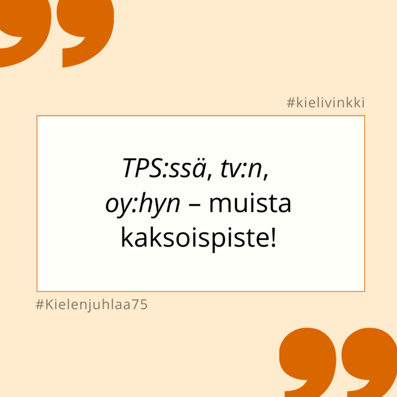 Tekstilaatikko, jossa lukee: TPS:ssä, tv:n, oy:hyn – muista kaksoispiste!