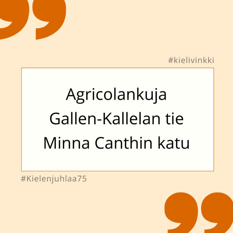 Kielen juhlaa 75 -kielivinkki Instagramissa: Agricolankuja, Gallen-Kallelan tie, Minna Canthin katu. Kuva: Henna Leskelä, Kotus.