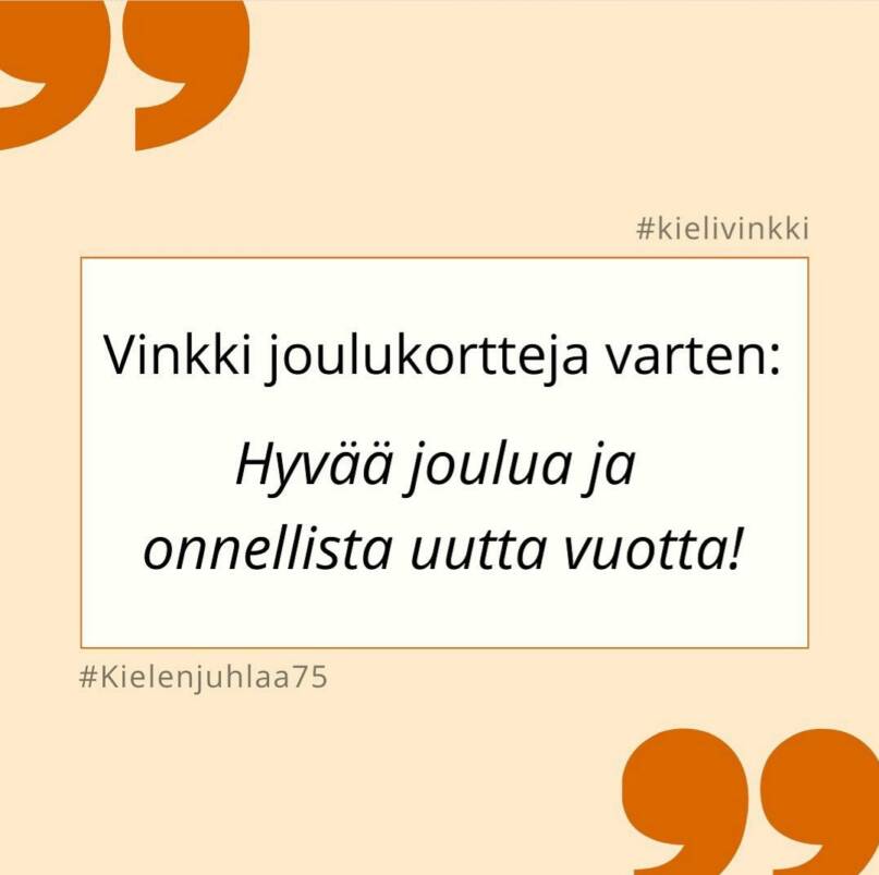 Kielen juhlaa 75 -kielivinkki Instagramissa: Vinkki joulukortteja varten: Hyvää joulua ja onnellista uutta vuotta! Kuva: Henna Leskelä, Kotus.